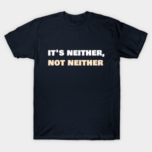 It's neither, not neither. T-Shirt